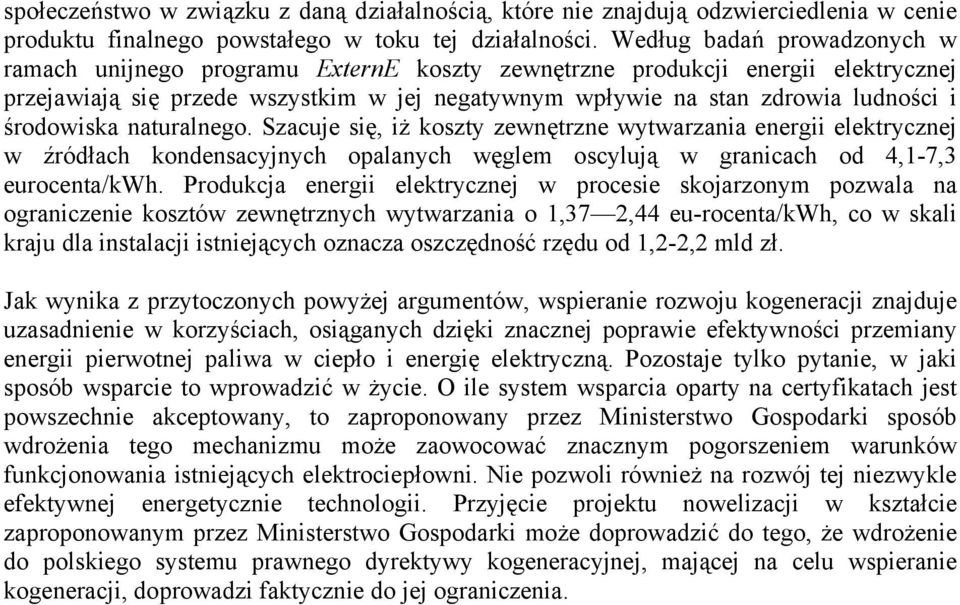 środowiska naturalnego. Szacuje się, iż koszty zewnętrzne wytwarzania energii elektrycznej w źródłach kondensacyjnych opalanych węglem oscylują w granicach od 4,1-7,3 eurocenta/kwh.