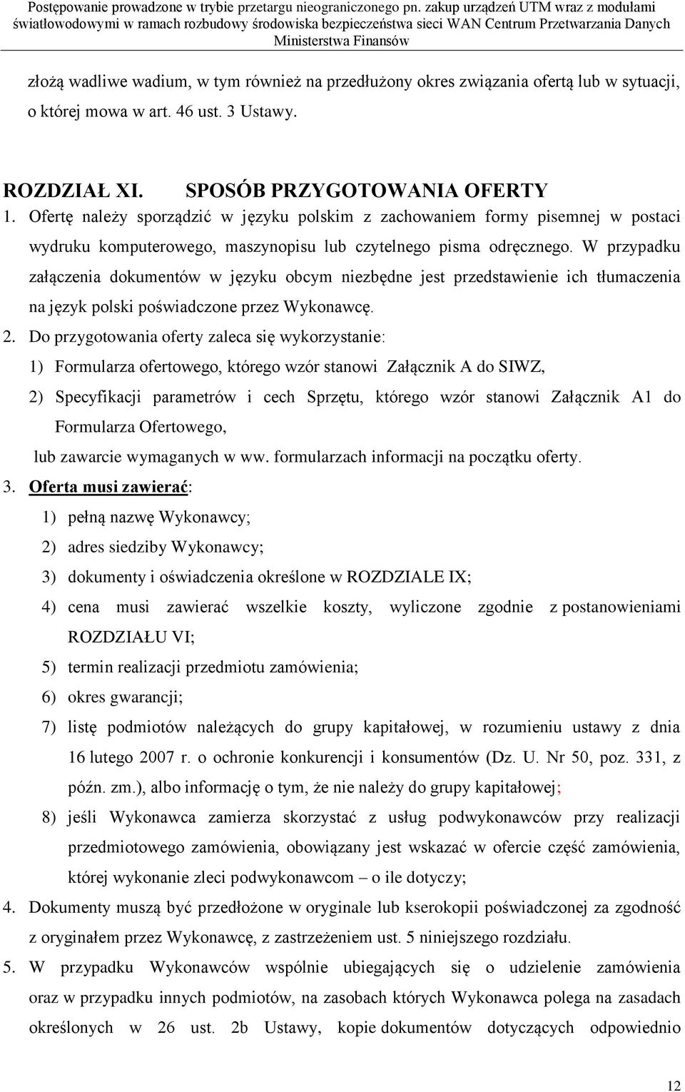 W przypadku załączenia dokumentów w języku obcym niezbędne jest przedstawienie ich tłumaczenia na język polski poświadczone przez Wykonawcę. 2.