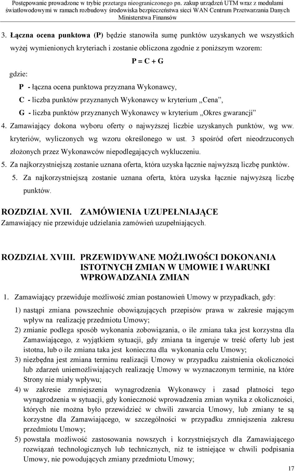 Zamawiający dokona wyboru oferty o najwyższej liczbie uzyskanych punktów, wg ww. kryteriów, wyliczonych wg wzoru określonego w ust.