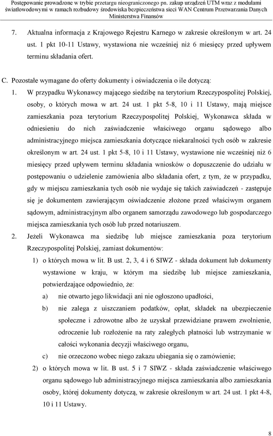 1 pkt 5-8, 10 i 11 Ustawy, mają miejsce zamieszkania poza terytorium Rzeczypospolitej Polskiej, Wykonawca składa w odniesieniu do nich zaświadczenie właściwego organu sądowego albo administracyjnego