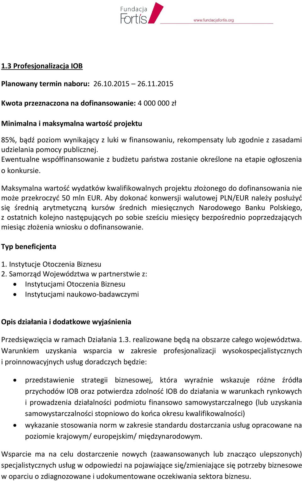 pomocy publicznej. Ewentualne współfinansowanie z budżetu państwa zostanie określone na etapie ogłoszenia o konkursie.