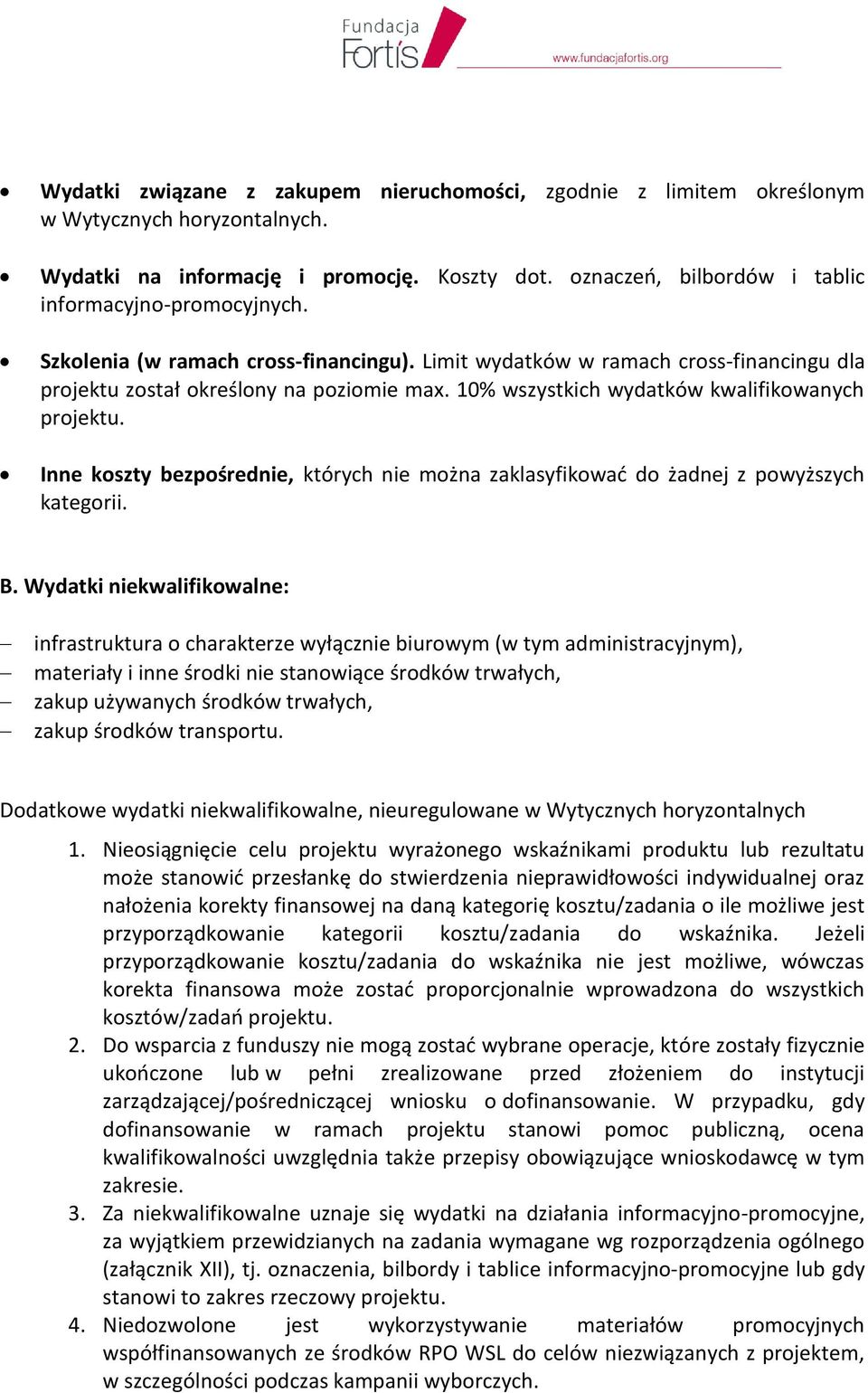 10% wszystkich wydatków kwalifikowanych projektu. Inne koszty bezpośrednie, których nie można zaklasyfikować do żadnej z powyższych kategorii. B.