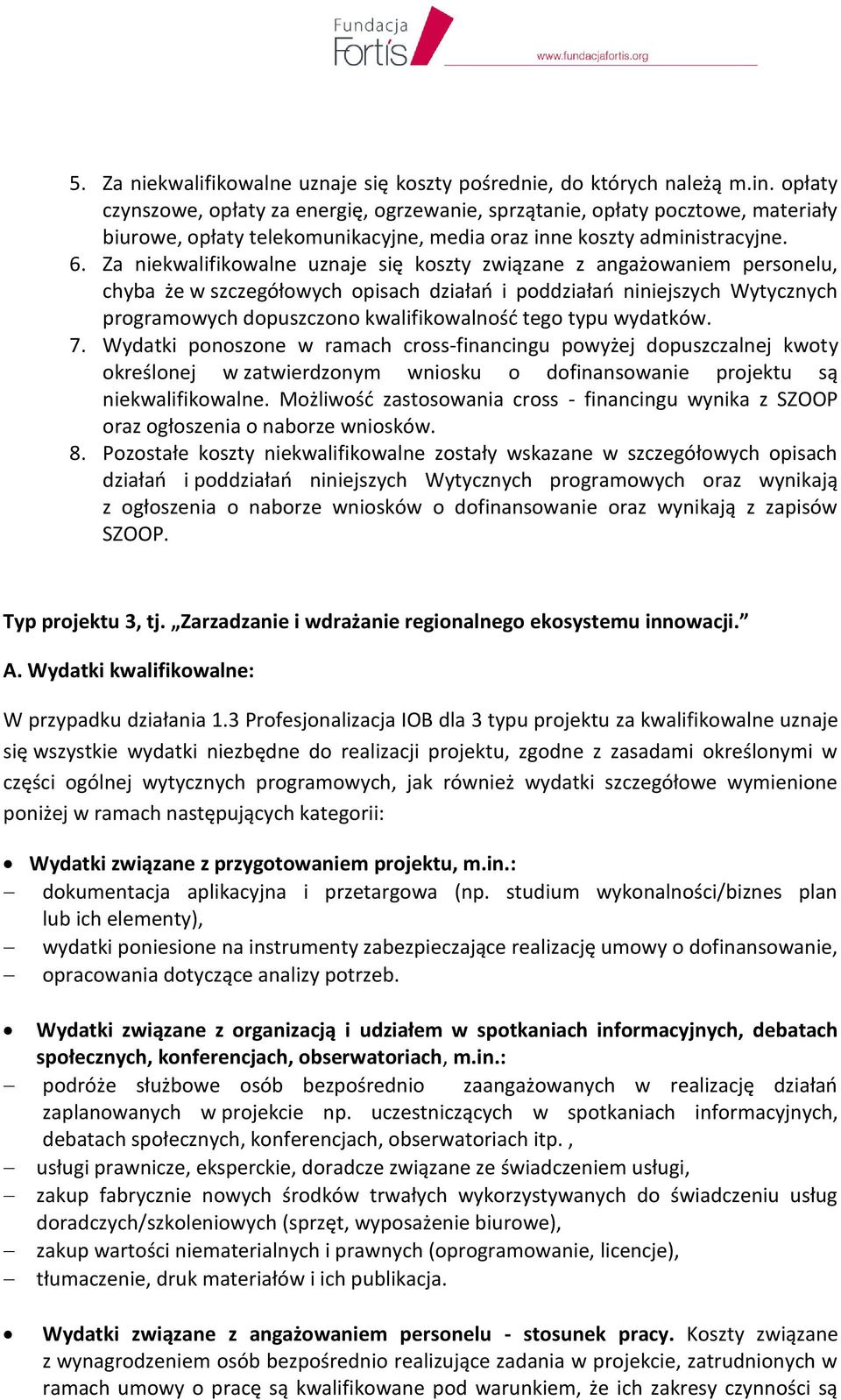 Za niekwalifikowalne uznaje się koszty związane z angażowaniem personelu, chyba że w szczegółowych opisach działań i poddziałań niniejszych Wytycznych programowych dopuszczono kwalifikowalność tego