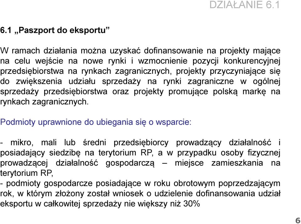 projekty przyczyniające się do zwiększenia udziału sprzedaży na rynki zagraniczne w ogólnej sprzedaży przedsiębiorstwa oraz projekty promujące polską markę na rynkach zagranicznych.