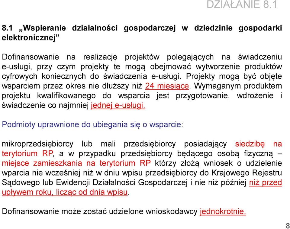 wytworzenie produktów cyfrowych koniecznych do świadczenia e-usługi. Projekty mogą być objęte wsparciem przez okres nie dłuższy niż 24 miesiące.