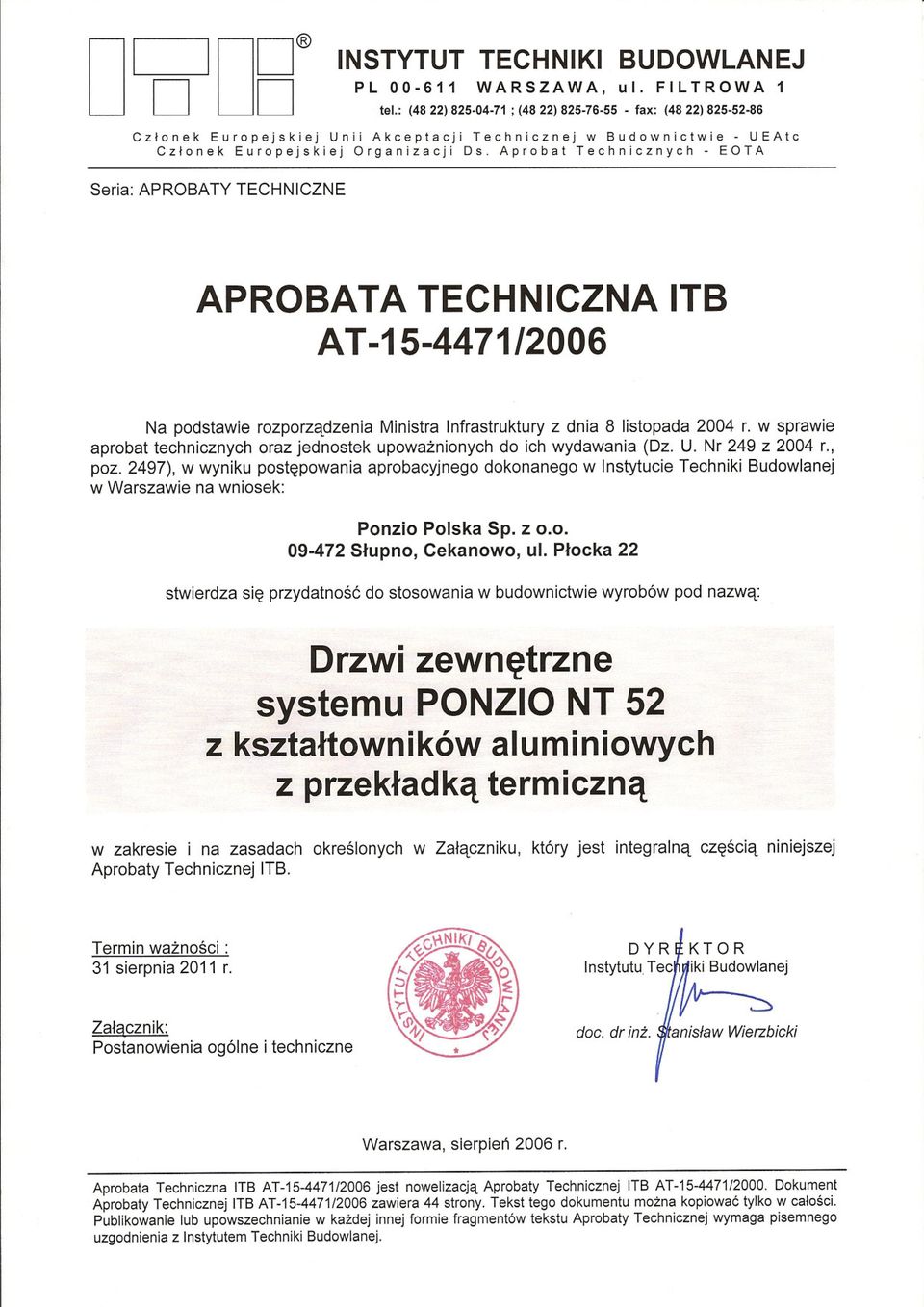 Aprobat Technicznych - EOTA Seria: APROBATY TECHNICZNE APROBATA TECHNICZNA ITB AT-15-4471/2006 Na podstawie rozporzadzenia Ministra Infrastruktury z dnia 8 listopada 2004 r.