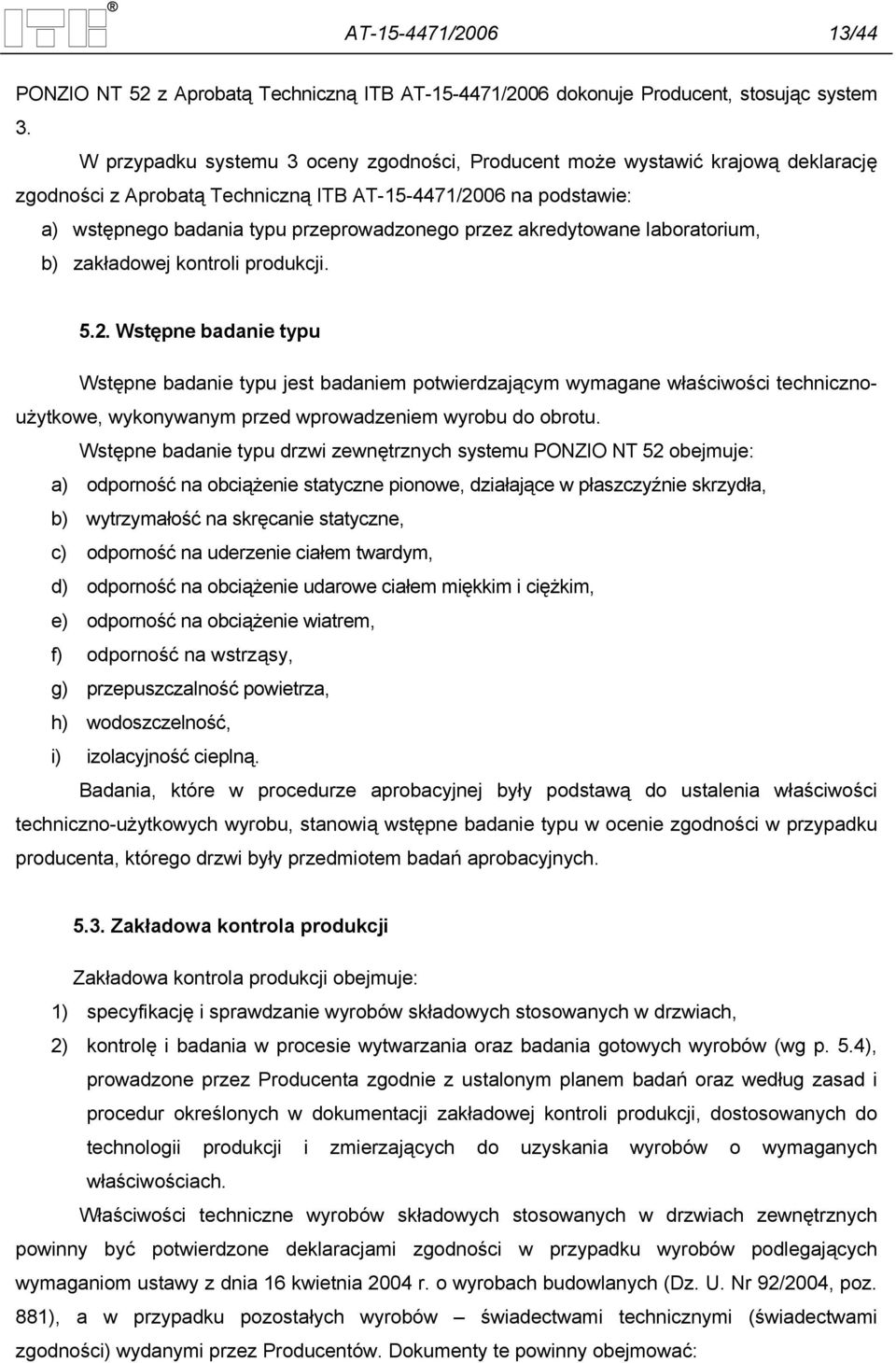 akredytowane laboratorium, b) zakładowej kontroli produkcji. 5.2.