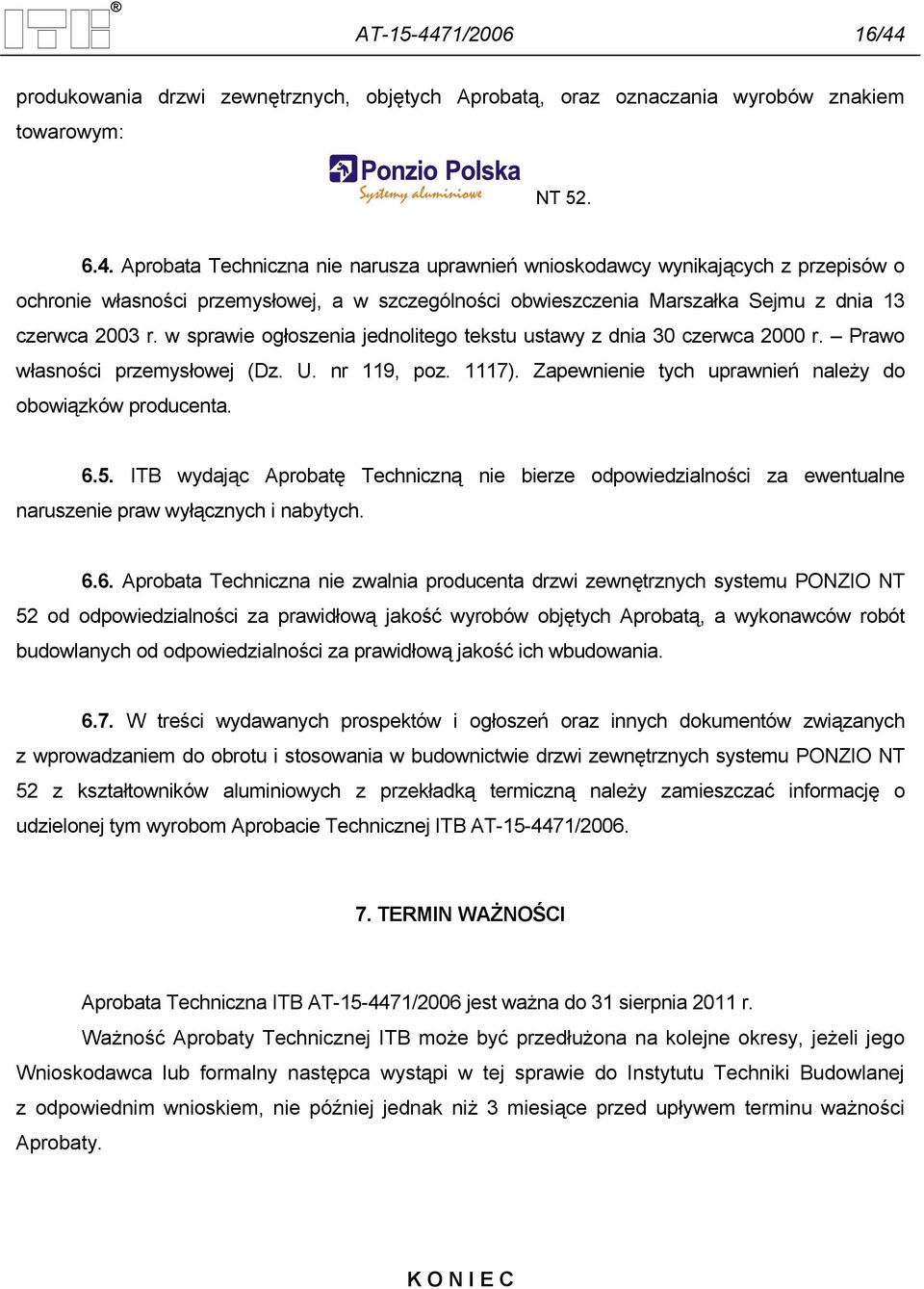 ITB wydając Aprobatę Techniczną nie bierze odpowiedzialności za ewentualne naruszenie praw wyłącznych i nabytych. 6.