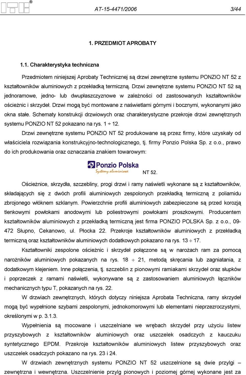 Drzwi mogą być montowane z naświetlami górnymi i bocznymi, wykonanymi jako okna stałe.