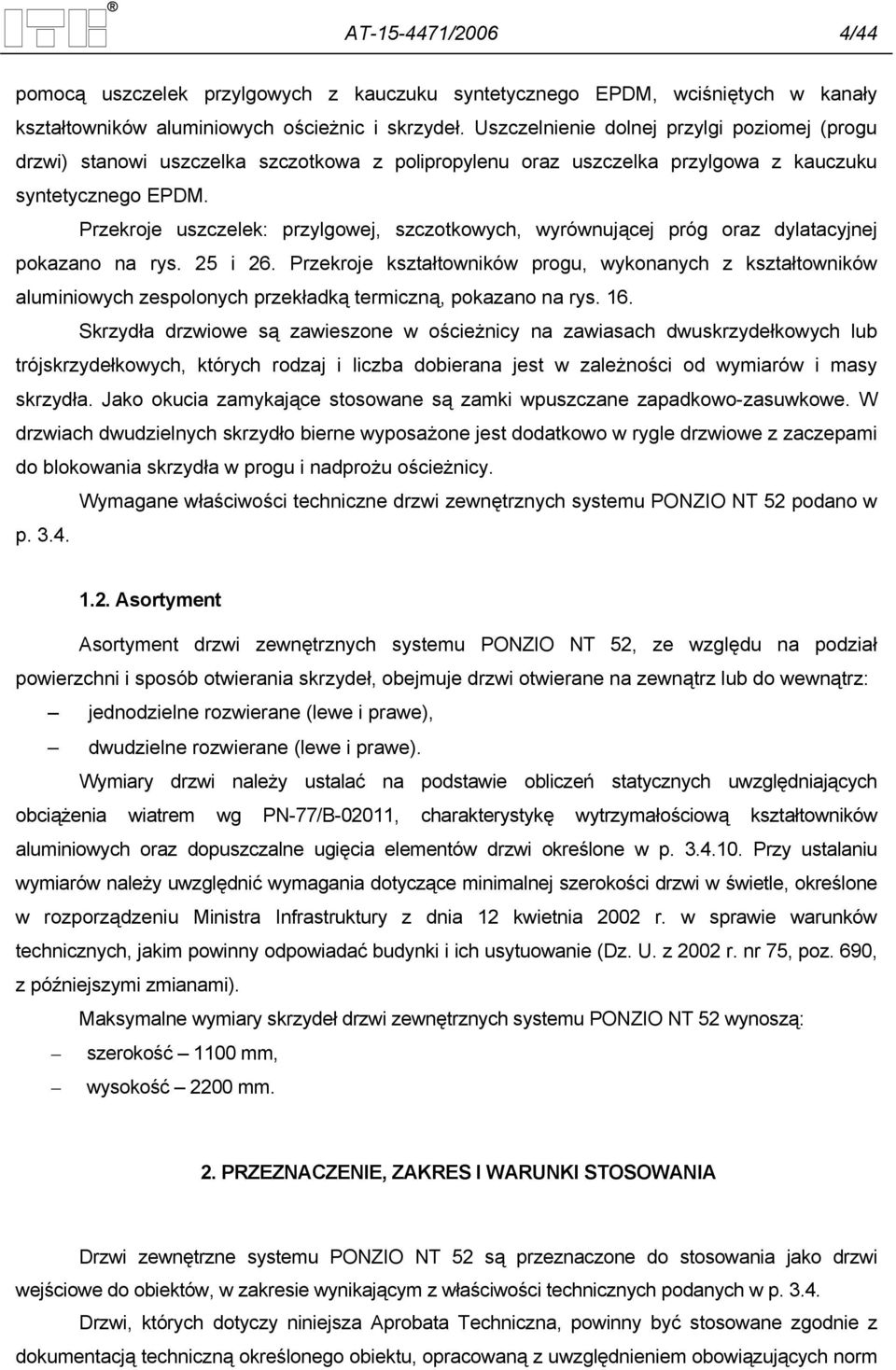 Przekroje uszczelek: przylgowej, szczotkowych, wyrównującej próg oraz dylatacyjnej pokazano na rys. 25 i 26.