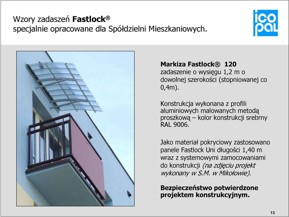 Konstrukcja wykonana z profili aluminiowych malowanych metodą proszkową kolor konstrukcji srebrny RAL 9006.