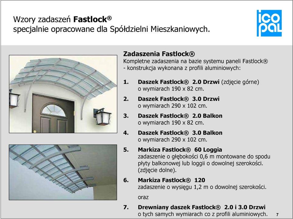 2. Daszek Fastlock 3.0 Drzwi o wymiarach 290 x 102 cm. 3. Daszek Fastlock 2.0 Balkon o wymiarach 190 x 82 cm. 4. Daszek Fastlock 3.0 Balkon o wymiarach 290 x 102 cm. 5.
