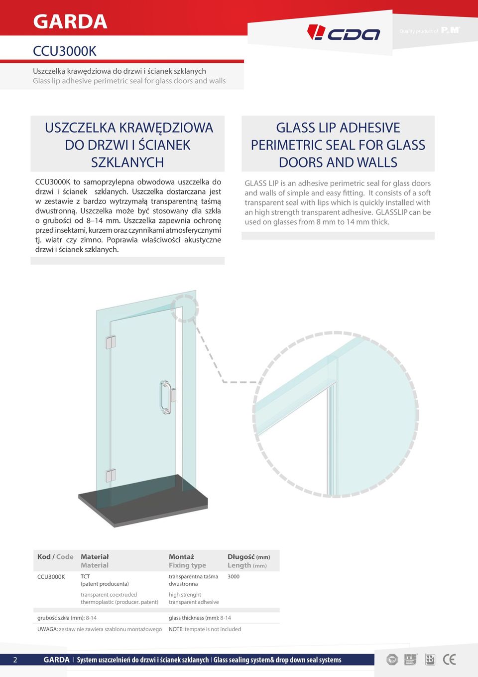 Uszczelka może być stosowany dla szkła o grubości od 8 14 mm. Uszczelka zapewnia ochronę przed insektami, kurzem oraz czynnikami atmosferycznymi tj. wiatr czy zimno.