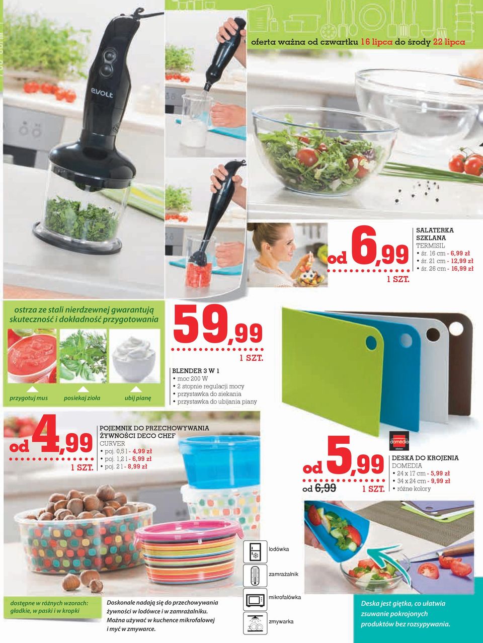 przystawka do siekania przystawka do ubijania piany od 4,99 POJEMNIK DO PRZECHOWYWANIA ŻYWNOŚCI DECO CHEF CURVER poj. 0,5 l - 4,99 zł poj. 1,2 l - 6,99 zł poj.