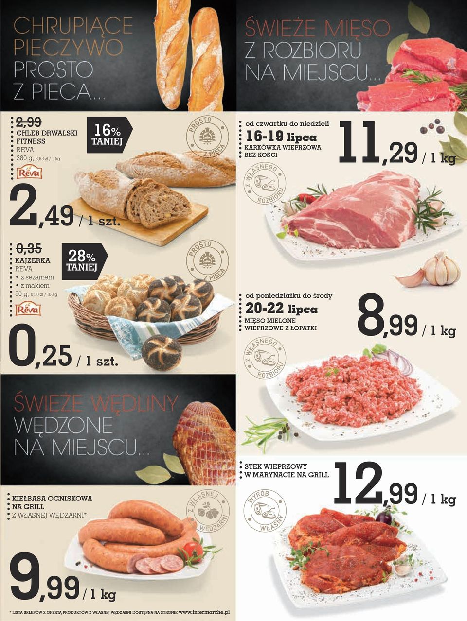 28% od poniedziałku do środy 20-22 lipca MIĘSO MIELONE WIEPRZOWE Z ŁOPATKI 8,99 / 1 kg STEK WIEPRZOWY W MARYNAcIE NA GRILL KIEŁBASA