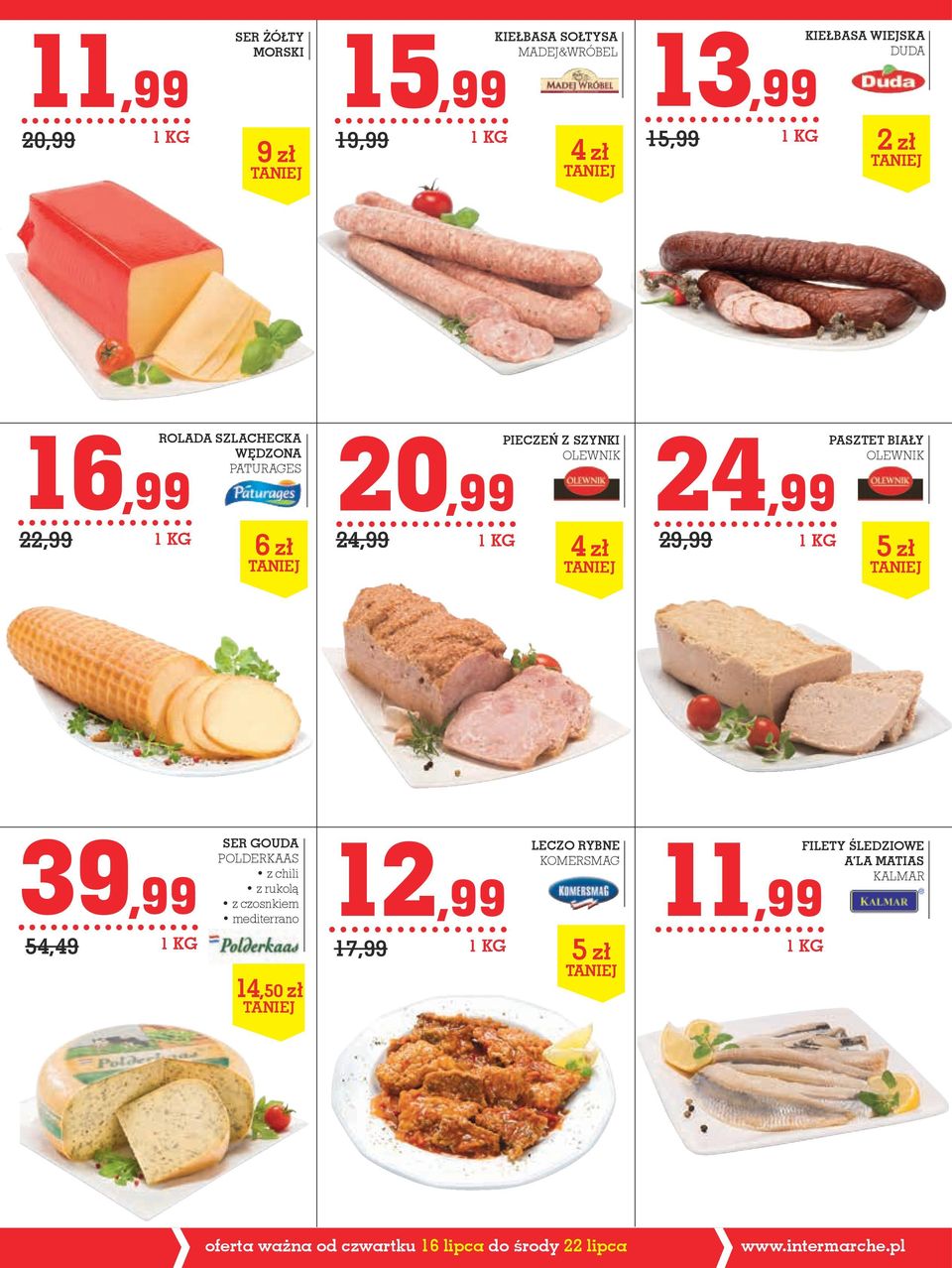 OLEWNIK 29,99 1 KG 5 zł 39,99 54,49 1 KG SER GOUDA POLDERKAAS z chili z rukolą z czosnkiem mediterrano 14,50 zł 12,99 LEcZO RYBNE