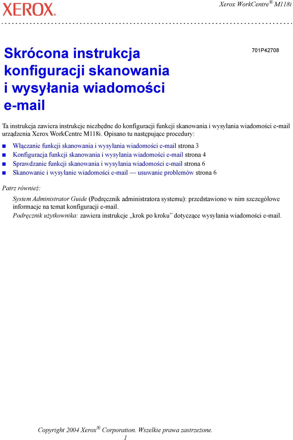 Opisano tu następujące procedury: Włączanie funkcji skanowania i wysyłania wiadomości e-mail strona 3 Konfiguracja funkcji skanowania i wysyłania wiadomości e-mail strona 4 Sprawdzanie funkcji