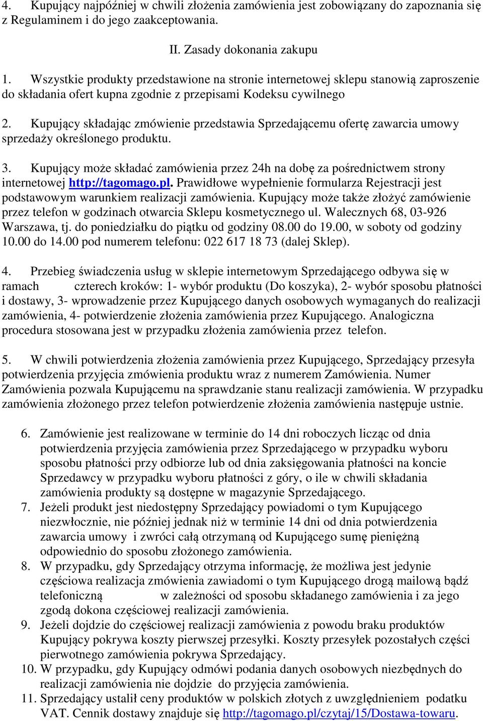 Kupujący składając zmówienie przedstawia Sprzedającemu ofertę zawarcia umowy sprzedaży określonego produktu. 3.