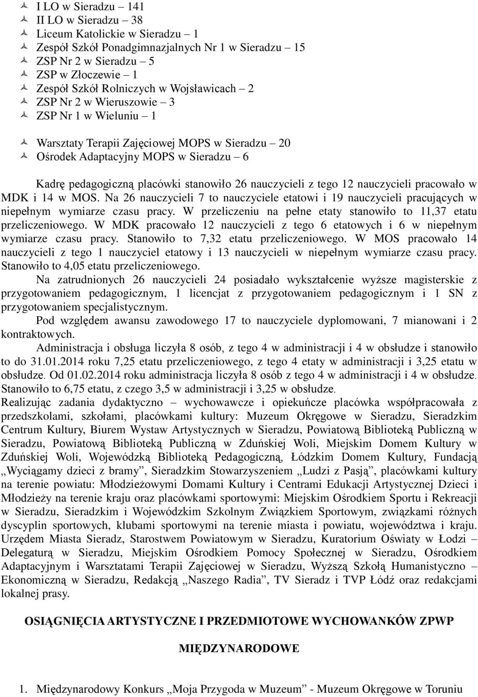 nauczycieli z tego 12 nauczycieli pracowało w MDK i 14 w MOS. Na 26 nauczycieli 7 to nauczyciele etatowi i 19 nauczycieli pracujących w niepełnym wymiarze czasu pracy.