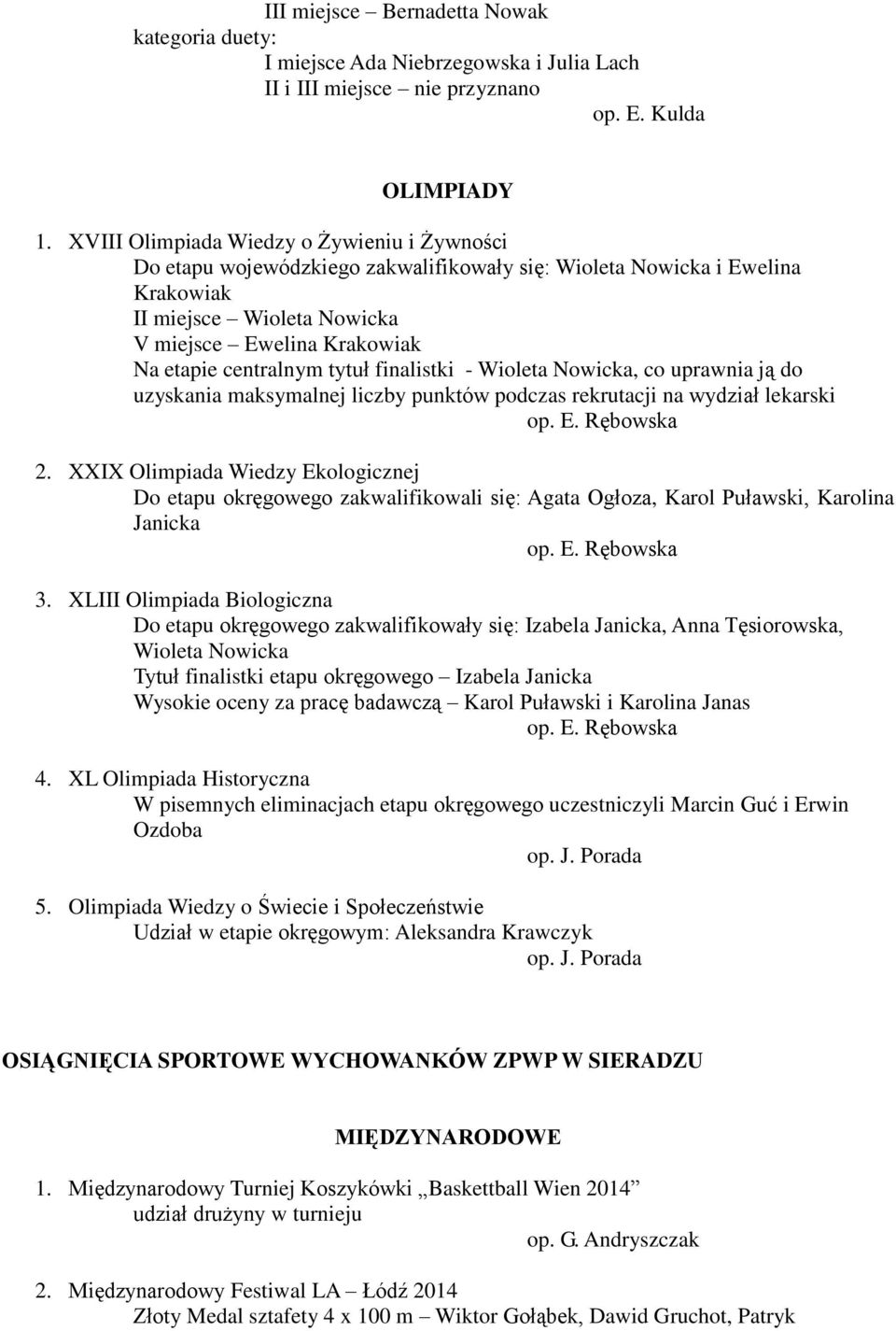 centralnym tytuł finalistki - Wioleta Nowicka, co uprawnia ją do uzyskania maksymalnej liczby punktów podczas rekrutacji na wydział lekarski op. E. Rębowska 2.