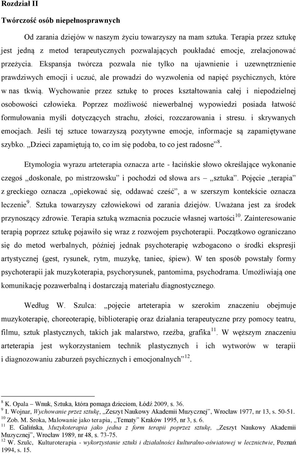 Ekspansja twórcza pozwala nie tylko na ujawnienie i uzewnętrznienie prawdziwych emocji i uczuć, ale prowadzi do wyzwolenia od napięć psychicznych, które w nas tkwią.