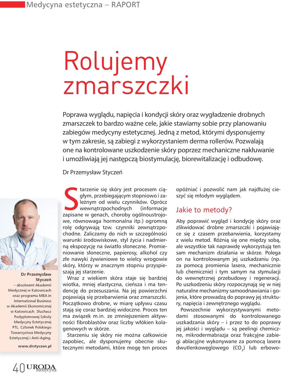 Pozwalają one na kontrolowane uszkodzenie skóry poprzez mechaniczne nakłuwanie i umożliwiają jej następczą biostymulację, biorewitalizację i odbudowę.