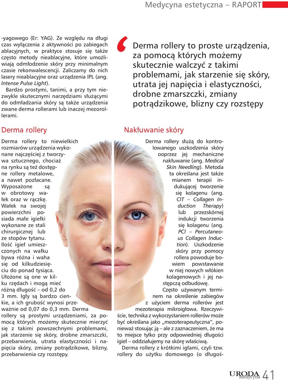 rekonwalescencji. Zaliczamy do nich lasery nieablacyjne oraz urządzenia IPL (ang. Intense Pulse Light).