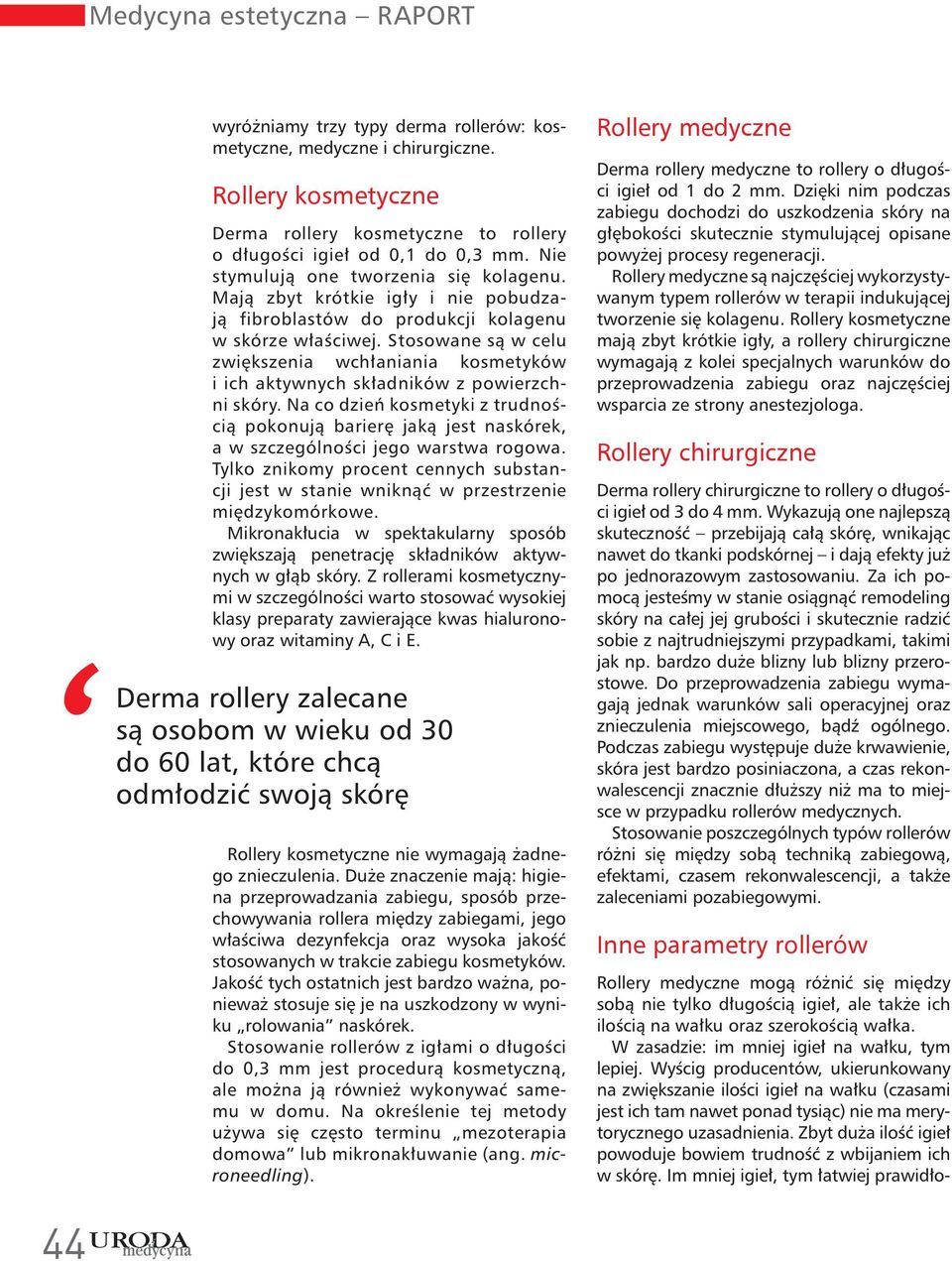 Stosowane są w celu zwiększenia wchłaniania kosmetyków i ich aktywnych składników z powierzchni skóry.