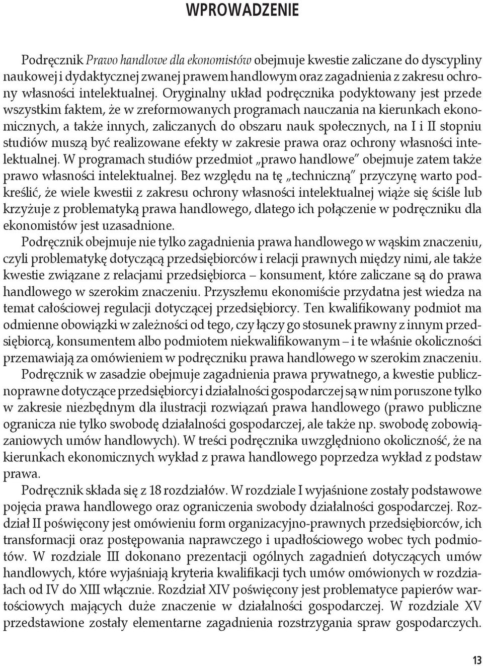 Oryginalny układ podręcznika podyktowany jest przede wszystkim faktem, że w zreformowanych programach nauczania na kierunkach ekonomicznych, a także innych, zaliczanych do obszaru nauk społecznych,