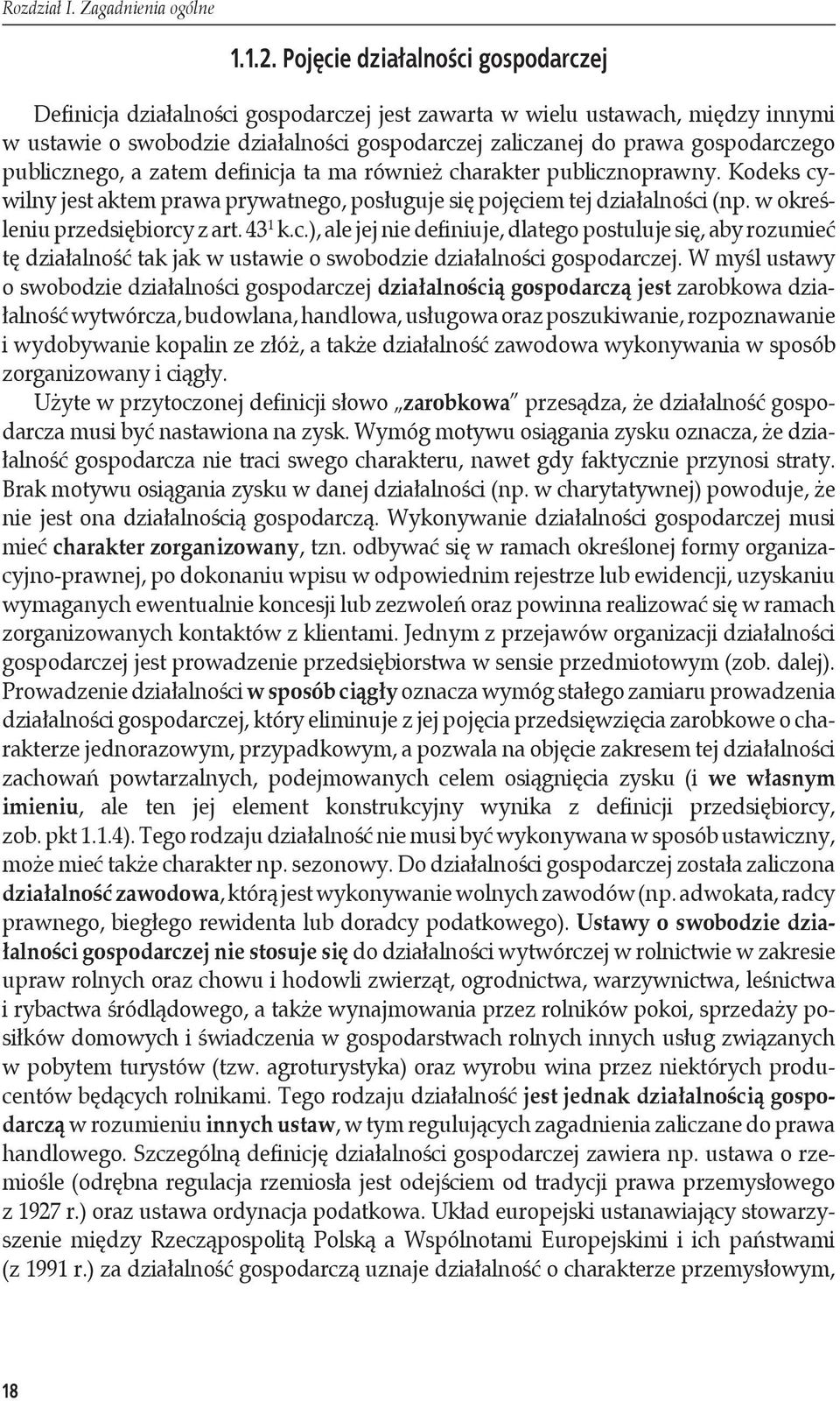 publicznego, a zatem definicja ta ma również charakter publicznoprawny. Kodeks cywilny jest aktem prawa prywatnego, posługuje się pojęciem tej działalności (np. w określeniu przedsiębiorcy z art.
