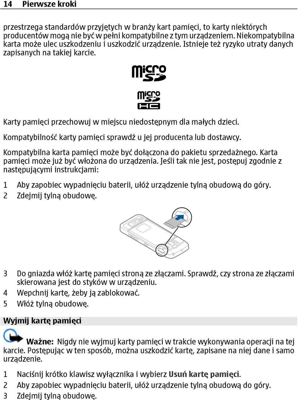 Kompatybilność karty pamięci sprawdź u jej producenta lub dostawcy. Kompatybilna karta pamięci może być dołączona do pakietu sprzedażnego. Karta pamięci może już być włożona do urządzenia.