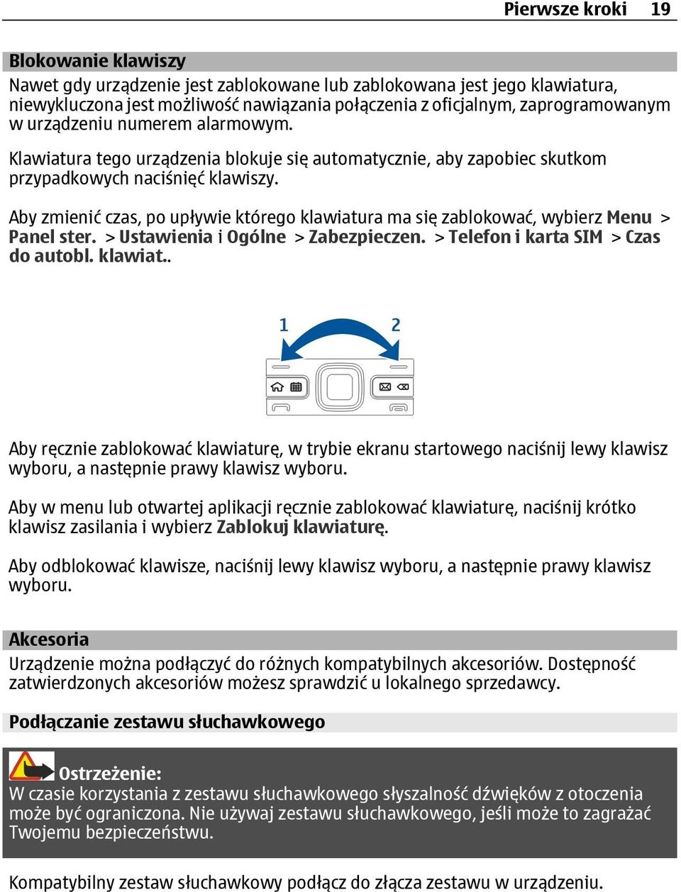 Aby zmienić czas, po upływie którego klawiatura ma się zablokować, wybierz Menu > Panel ster. > Ustawienia i Ogólne > Zabezpieczen. > Telefon i karta SIM > Czas do autobl. klawiat.. Aby ręcznie zablokować klawiaturę, w trybie ekranu startowego naciśnij lewy klawisz wyboru, a następnie prawy klawisz wyboru.