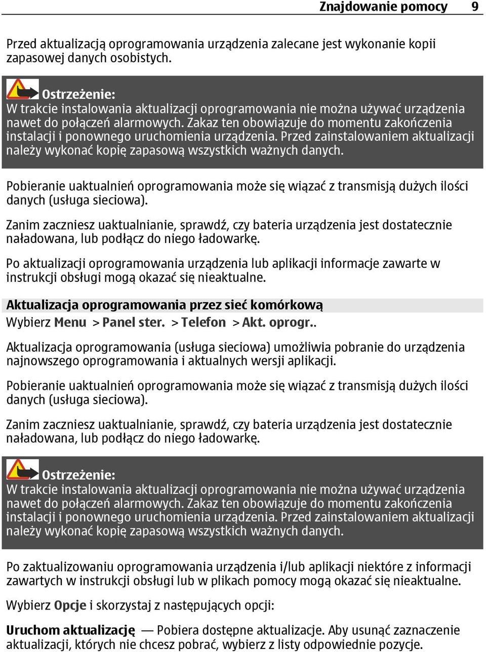 Zakaz ten obowiązuje do momentu zakończenia instalacji i ponownego uruchomienia urządzenia. Przed zainstalowaniem aktualizacji należy wykonać kopię zapasową wszystkich ważnych danych.