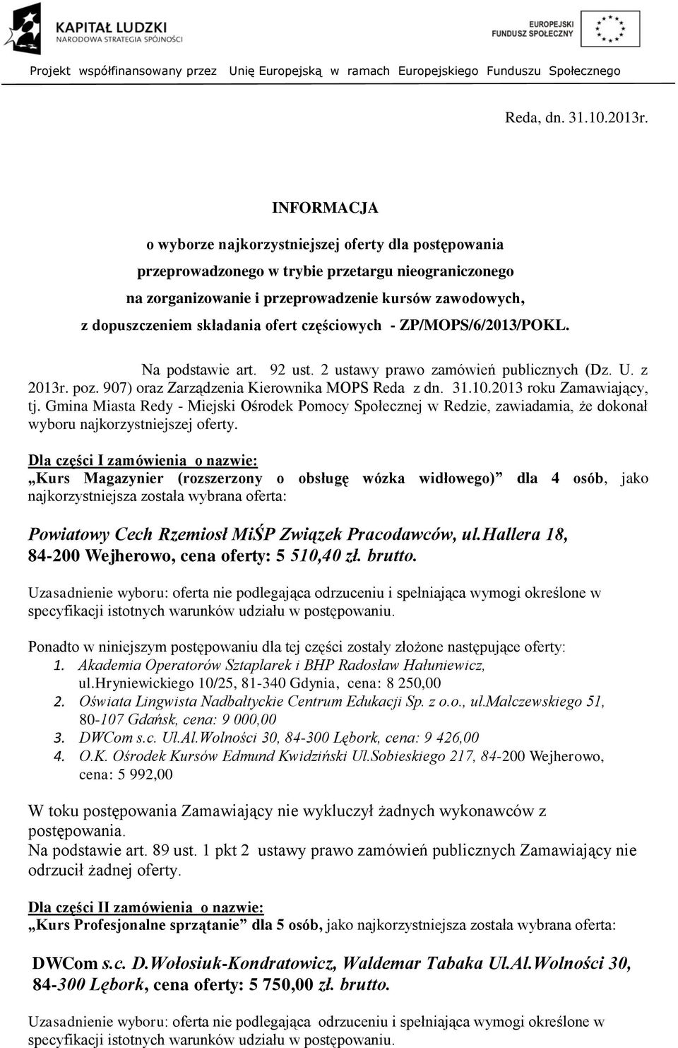 ofert częściowych - ZP/MOPS/6/2013/POKL. Na podstawie art. 92 ust. 2 ustawy prawo zamówień publicznych (Dz. U. z 2013r. poz. 907) oraz Zarządzenia Kierownika MOPS Reda z dn. 31.10.