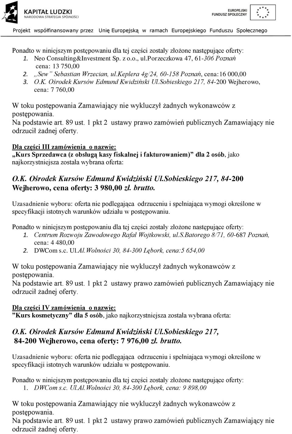 84-200 Wejherowo, cena: 7 760,00 Dla części III zamówienia o nazwie: Kurs Sprzedawca (z obsługą kasy fiskalnej i fakturowaniem) dla 2 osób, jako 84-200