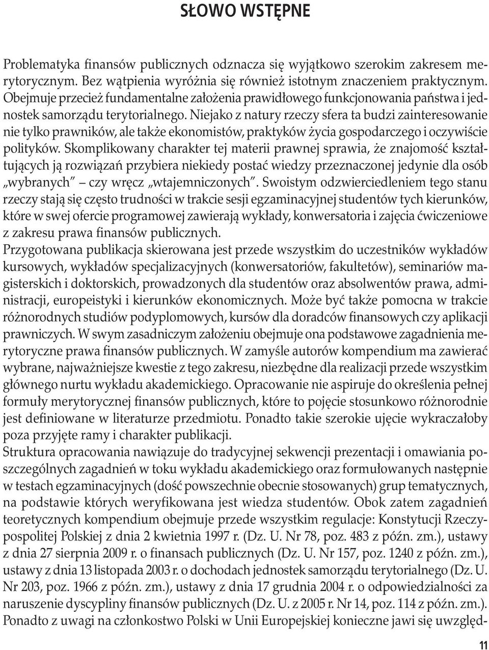 Niejako z natury rzeczy sfera ta budzi zainteresowanie nie tylko prawników, ale także ekonomistów, praktyków życia gospodarczego i oczywiście polityków.