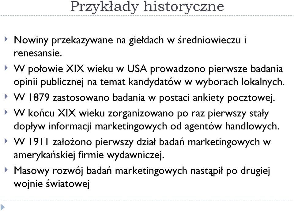 W 1879 zastosowano badania w postaci ankiety pocztowej.