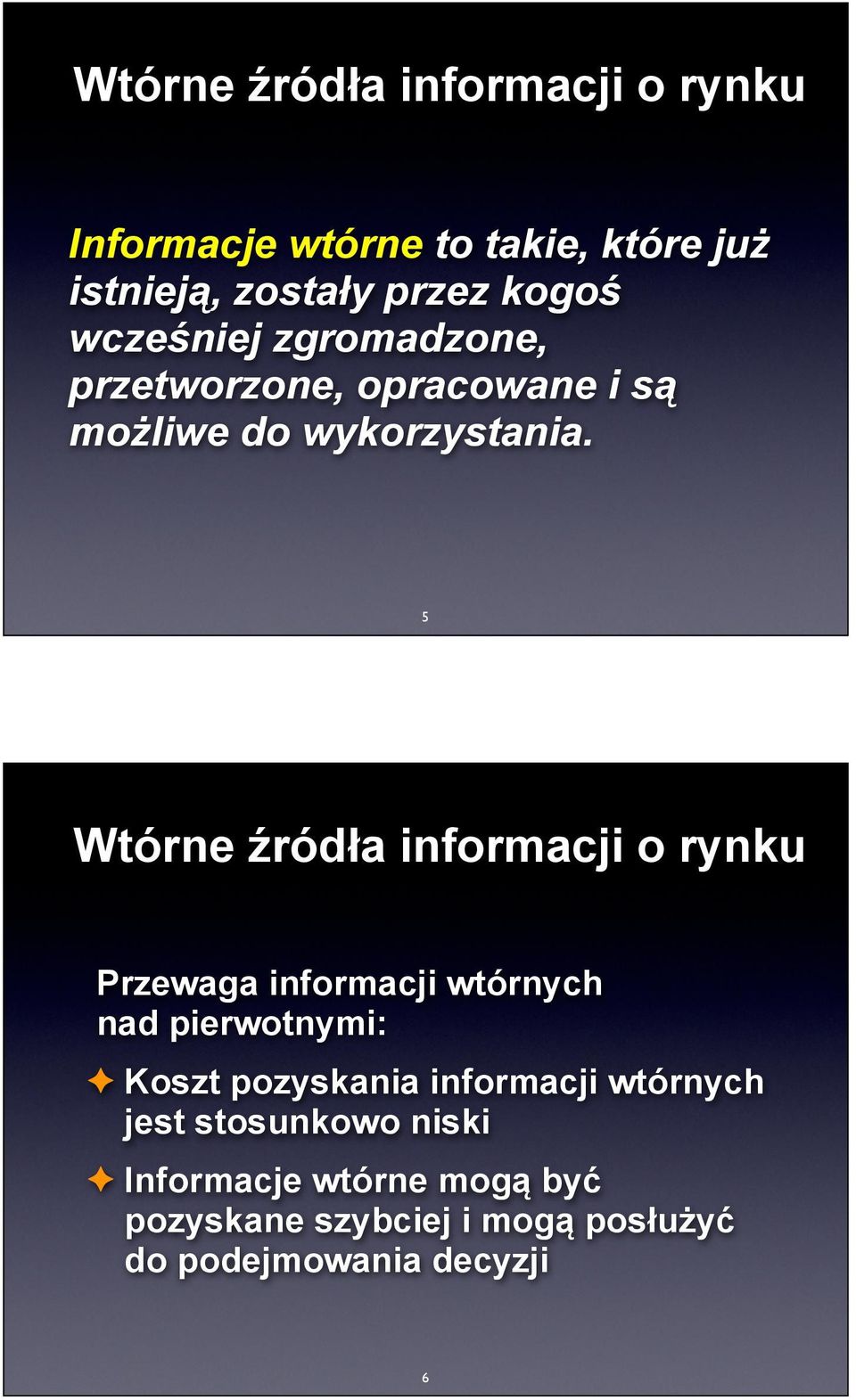 5 Wtórne źródła informacji o rynku Przewaga informacji wtórnych nad pierwotnymi: Koszt