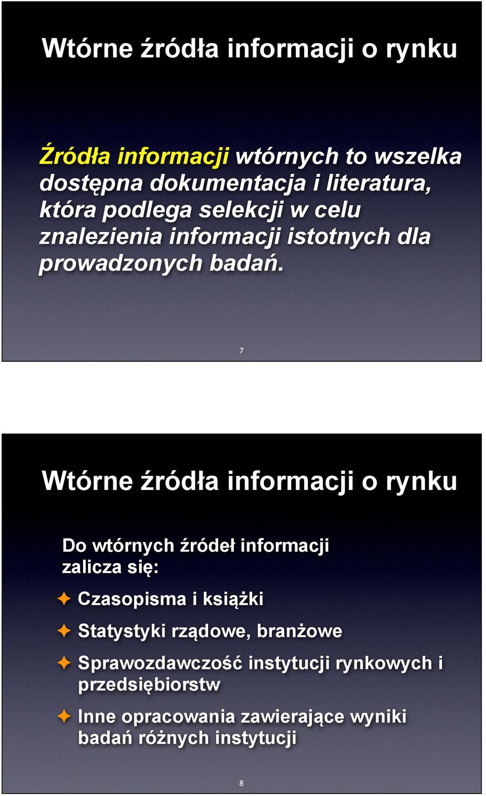 7 Wtórne źródła informacji o rynku Do wtórnych źródeł informacji zalicza się: Czasopisma i książki