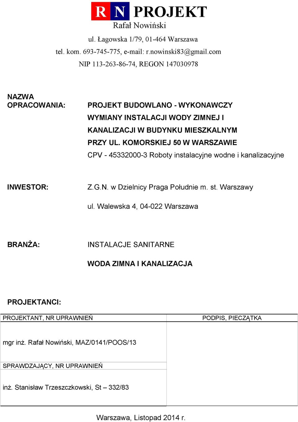 KOMORSKIEJ 50 W WARSZAWIE CPV - 45332000-3 Roboty instalacyjne wodne i kanalizacyjne INWESTOR: Z.G.N. w Dzielnicy Praga Południe m. st. Warszawy ul.