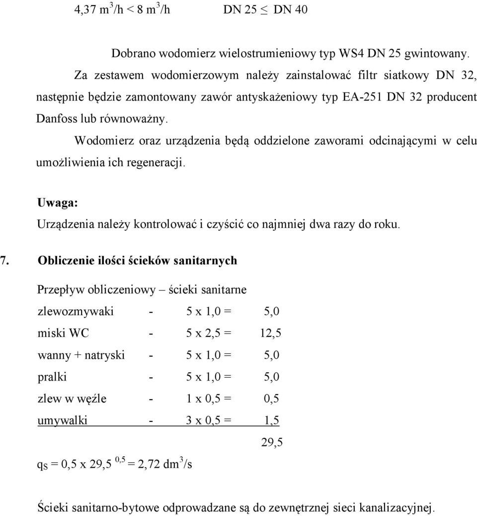 Wodomierz oraz urządzenia będą oddzielone zaworami odcinającymi w celu umożliwienia ich regeneracji. Uwaga: Urządzenia należy kontrolować i czyścić co najmniej dwa razy do roku. 7.