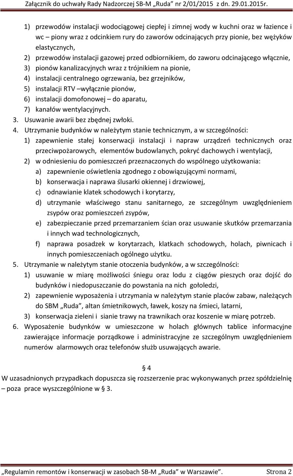 wyłącznie pionów, 6) instalacji domofonowej do aparatu, 7) kanałów wentylacyjnych. 3. Usuwanie awarii bez zbędnej zwłoki. 4.