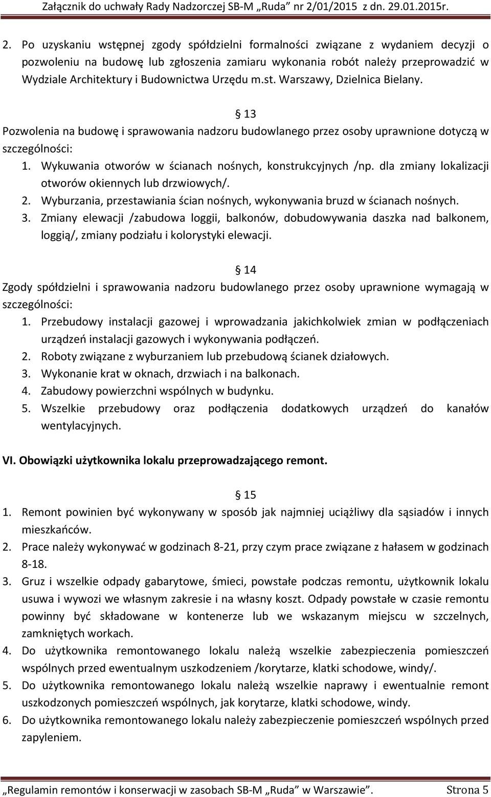 Wykuwania otworów w ścianach nośnych, konstrukcyjnych /np. dla zmiany lokalizacji otworów okiennych lub drzwiowych/. 2. Wyburzania, przestawiania ścian nośnych, wykonywania bruzd w ścianach nośnych.