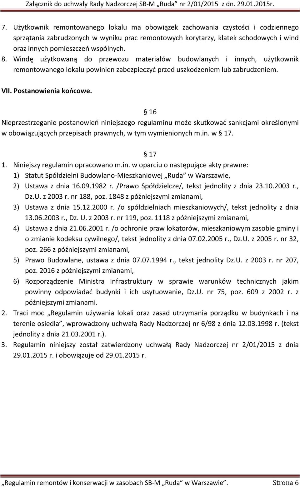 16 Nieprzestrzeganie postanowień niniejszego regulaminu może skutkować sankcjami określonymi w obowiązujących przepisach prawnych, w tym wymienionych m.in. w 17. 17 1.