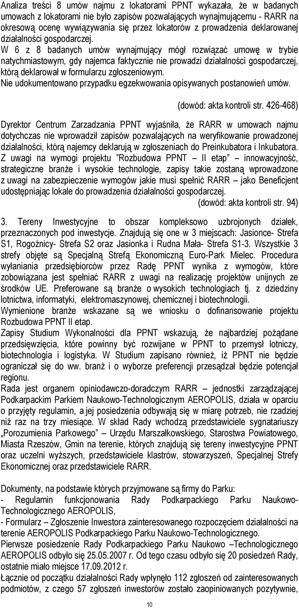 W 6 z 8 badanych umów wynajmujący mógł rozwiązać umowę w trybie natychmiastowym, gdy najemca faktycznie nie prowadzi działalności gospodarczej, którą deklarował w formularzu zgłoszeniowym.