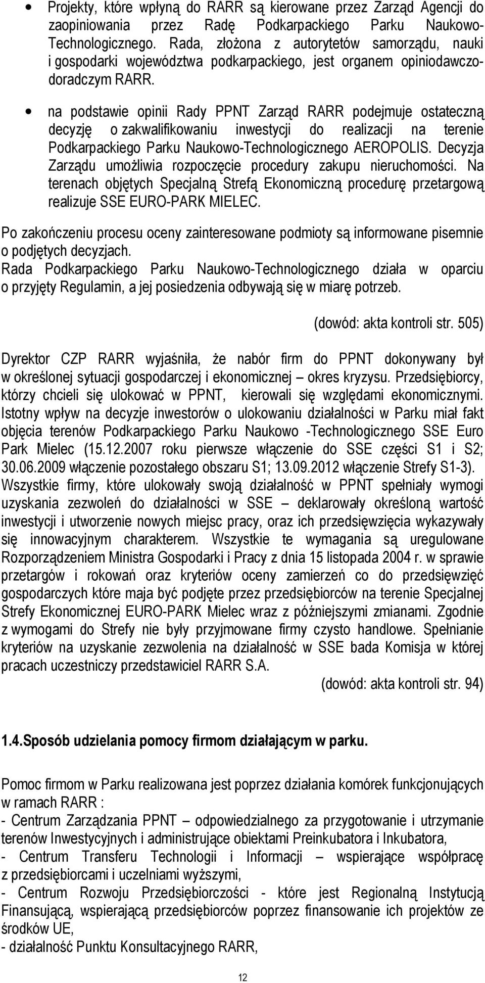 na podstawie opinii Rady PPNT Zarząd RARR podejmuje ostateczną decyzję o zakwalifikowaniu inwestycji do realizacji na terenie Podkarpackiego Parku Naukowo-Technologicznego AEROPOLIS.