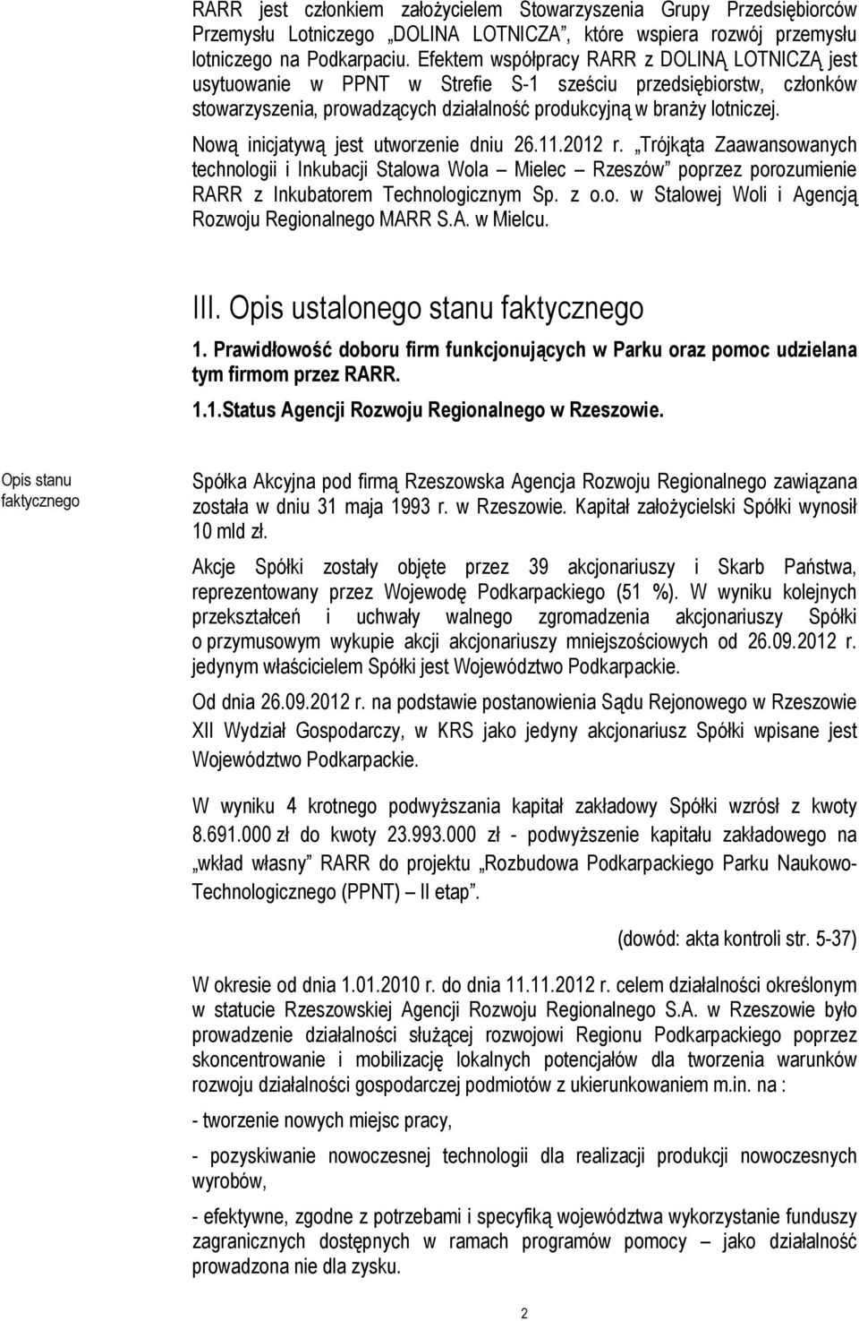 Nową inicjatywą jest utworzenie dniu 26.11.2012 r. Trójkąta Zaawansowanych technologii i Inkubacji Stalowa Wola Mielec Rzeszów poprzez porozumienie RARR z Inkubatorem Technologicznym Sp. z o.o. w Stalowej Woli i Agencją Rozwoju Regionalnego MARR S.