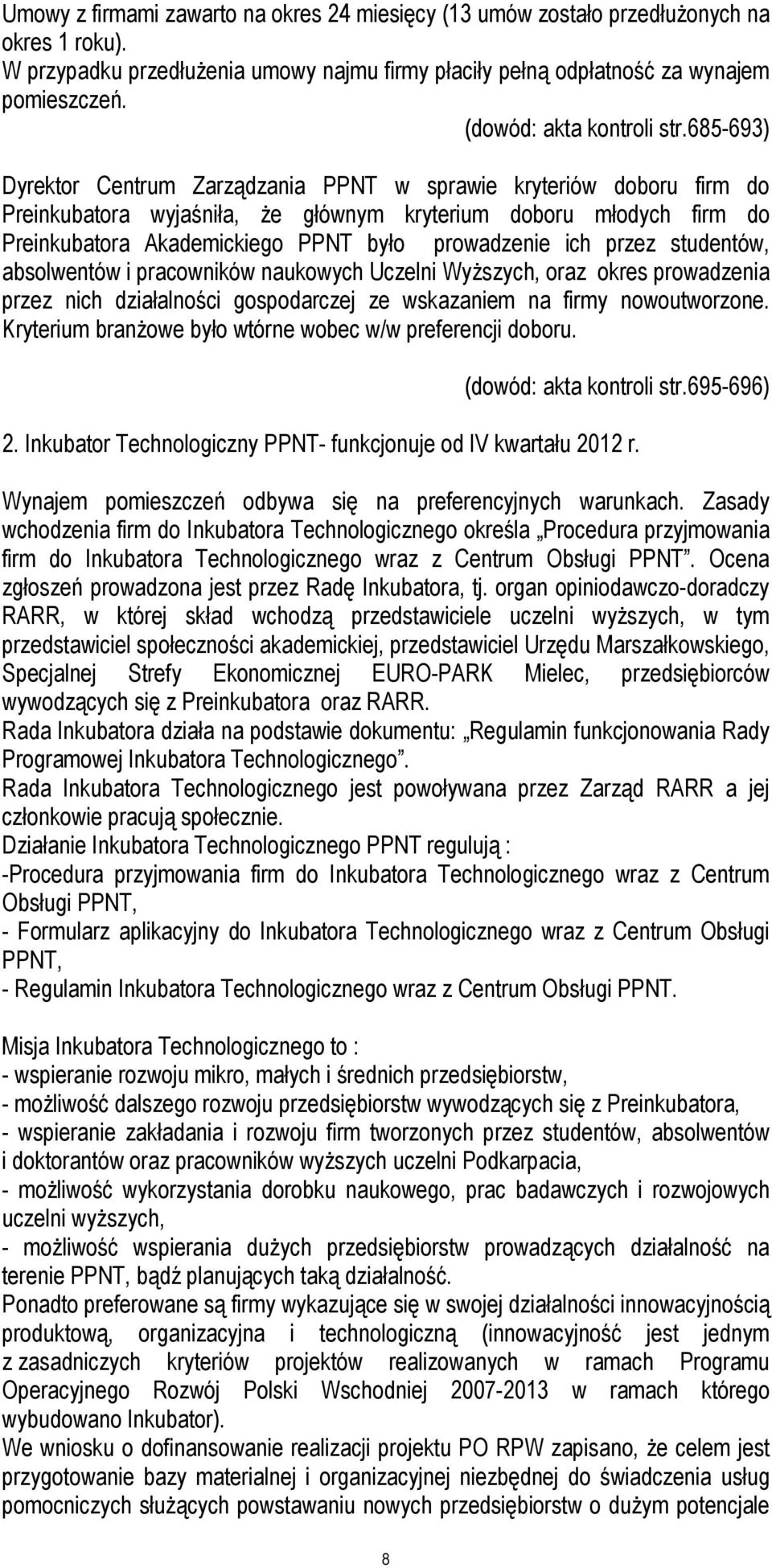 685-693) Dyrektor Centrum Zarządzania PPNT w sprawie kryteriów doboru firm do Preinkubatora wyjaśniła, że głównym kryterium doboru młodych firm do Preinkubatora Akademickiego PPNT było prowadzenie