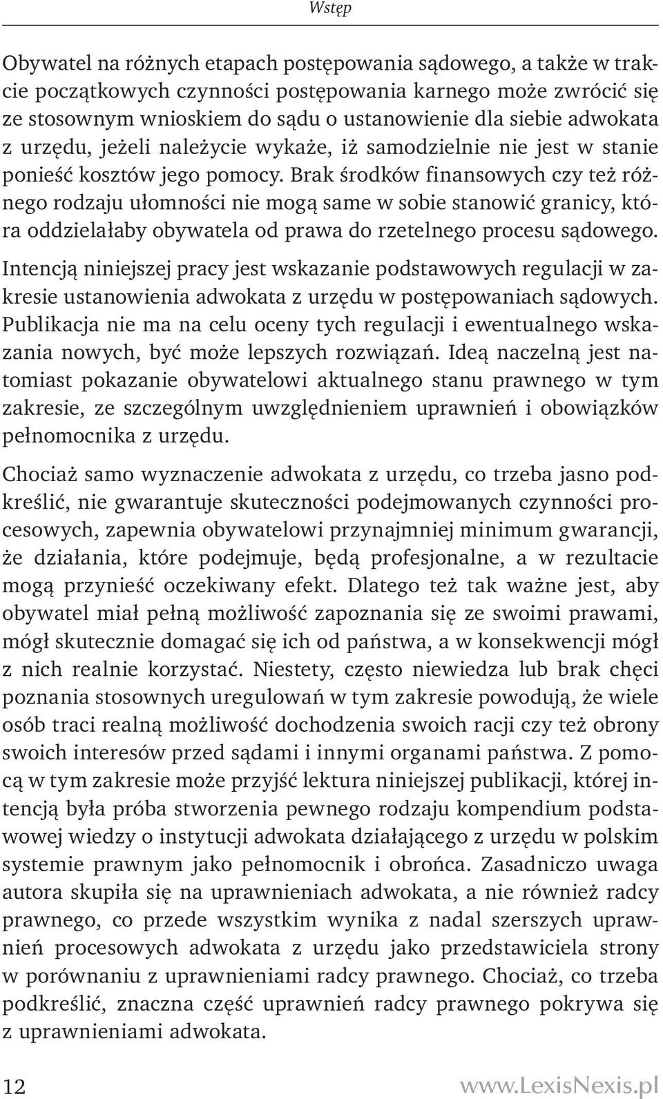 Brak środków finansowych czy też różnego rodzaju ułomności nie mogą same w sobie stanowić granicy, która oddzielałaby obywatela od prawa do rzetelnego procesu sądowego.