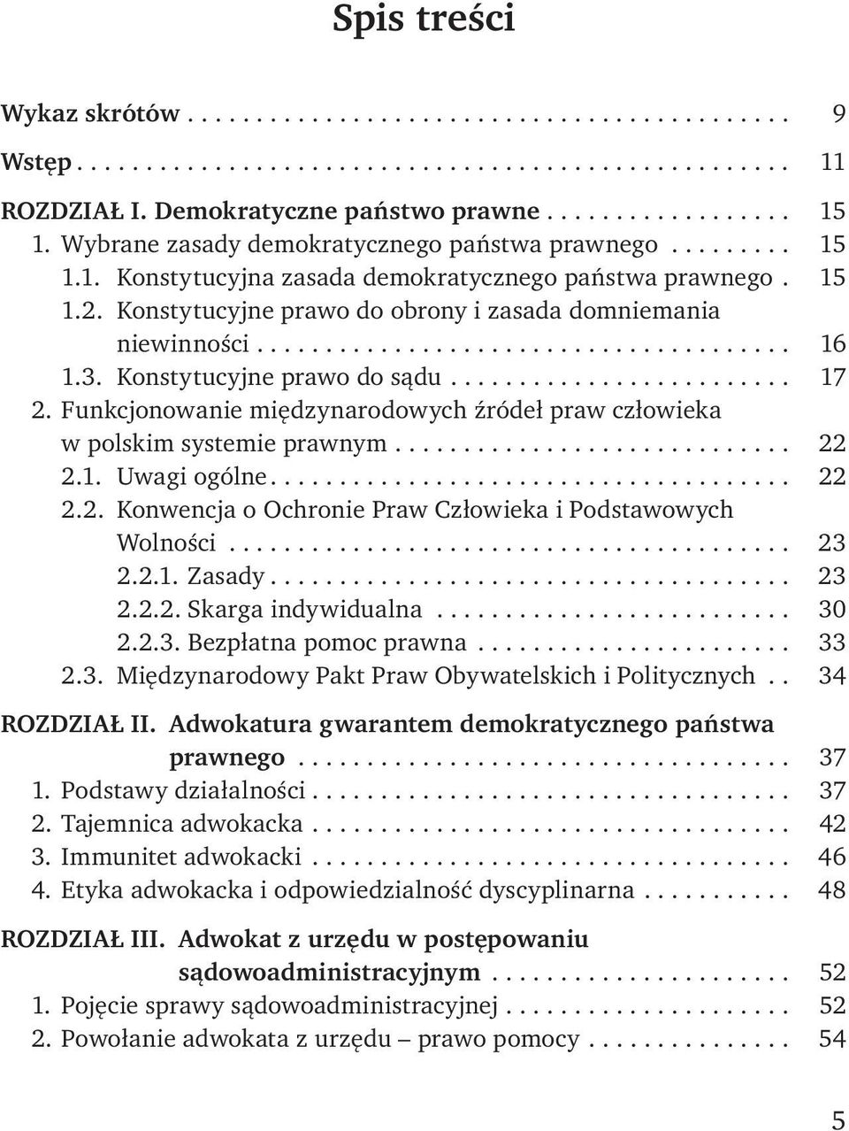 3. Konstytucyjne prawo do sądu......................... 17 2. Funkcjonowanie międzynarodowych źródeł praw człowieka w polskim systemie prawnym............................. 22 2.1. Uwagi ogólne...................................... 22 2.2. Konwencja o Ochronie Praw Człowieka i Podstawowych Wolności.